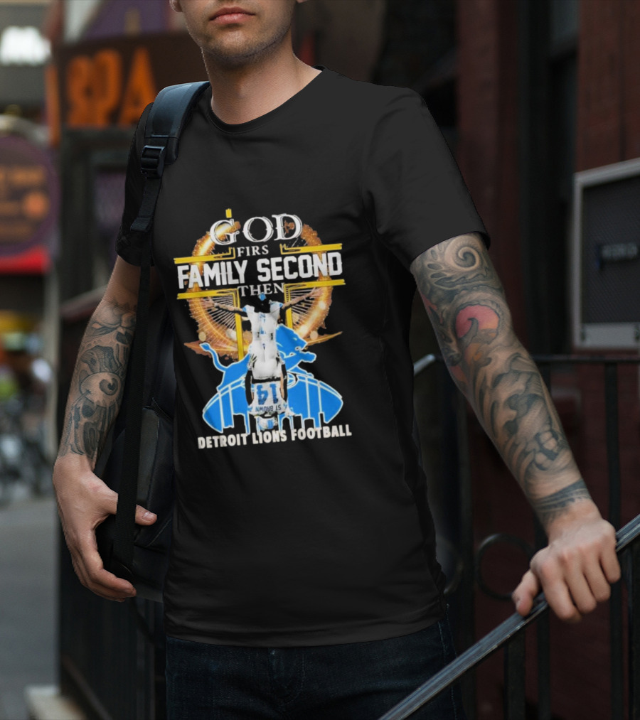 God First Family Second Then Detroit Lions Football T-Shirt