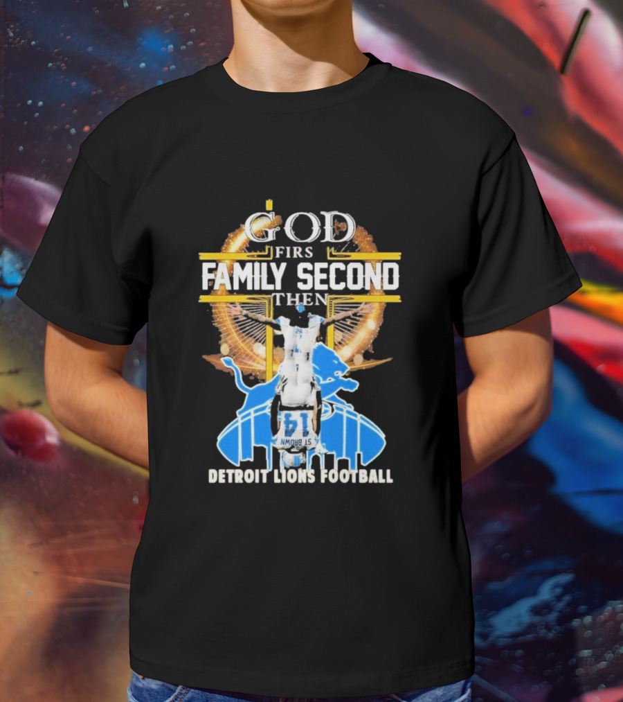 God First Family Second Then Detroit Lions Football T-Shirt