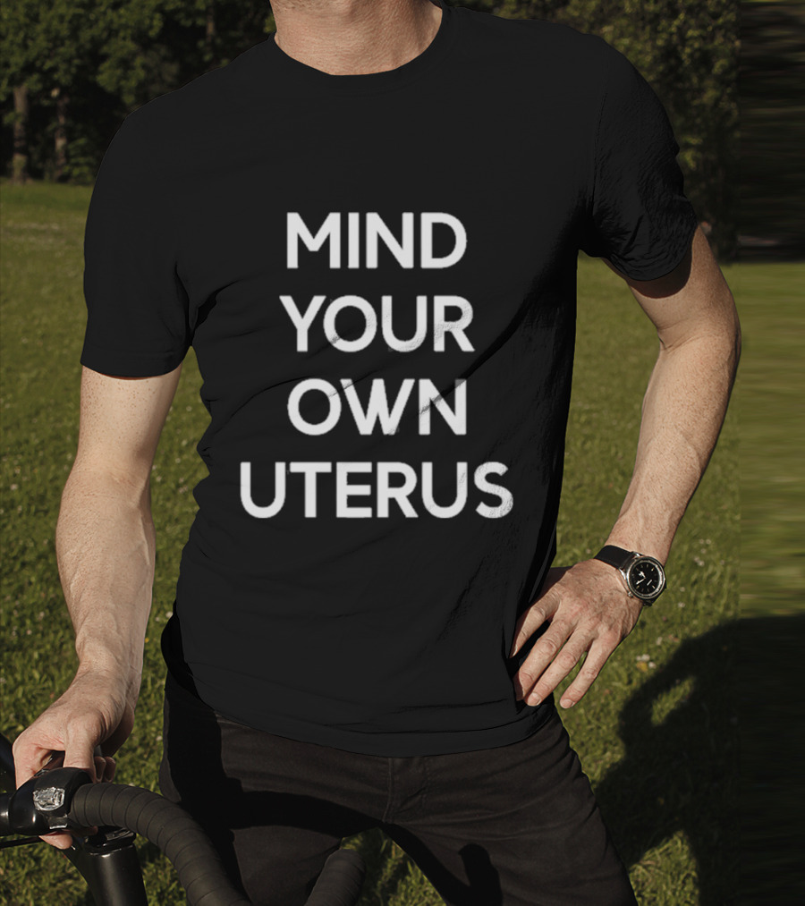 Lilibeth Wearing Mind Your Own Uterus T-Shirt