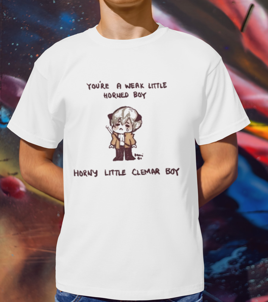 You're A Weak Little Horned Boy Horny Little Clemar Boy Anime Character T-Shirt