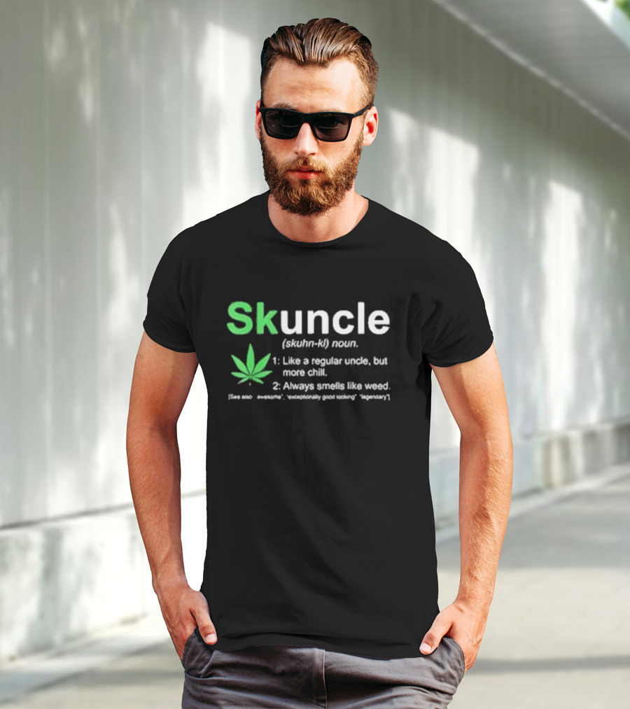 Skuncle Definition Skuhn-kl Noun Like A Regular Uncle But More Chill Always Smells Like Weed Cannabis Marijuana Uncle T-Shirt