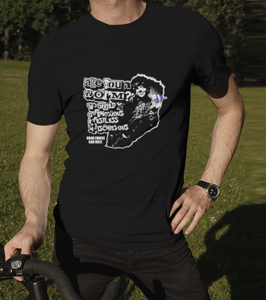 Are You A Worm Worried Obnoxious Restless Mischievous Noah Finnce Can Help T-Shirt