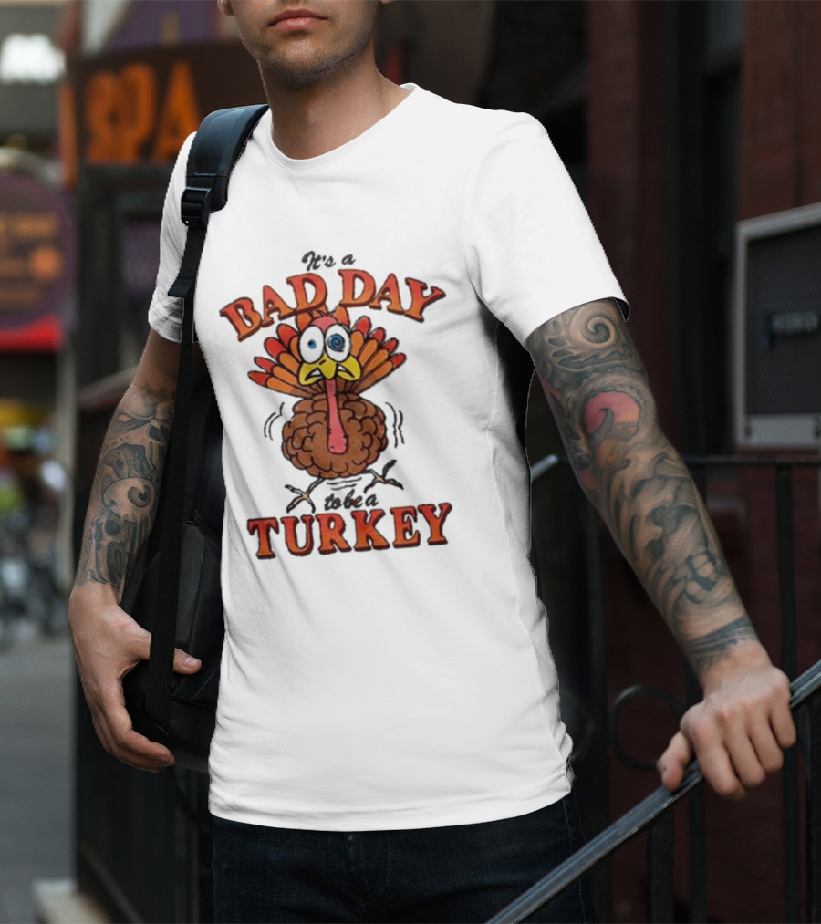 It's A Bad Day To Be A Turkey Cartoon Turkey T-Shirt