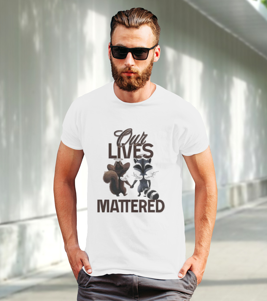 Our Lives Mattered Squirrel Peanut And Fred Raccoon Justice For Peanut The Squirrel T-Shirt