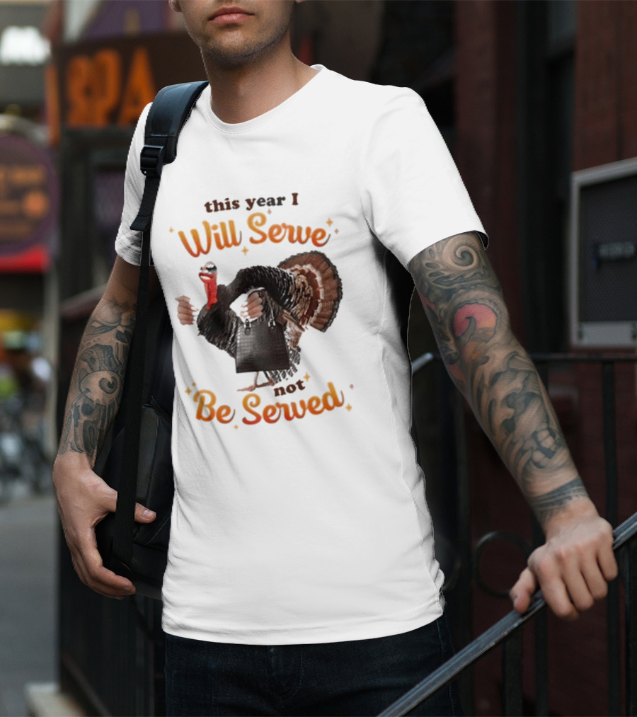 This Year I Will Serve Not Be Served Turkey With Purse T-Shirt