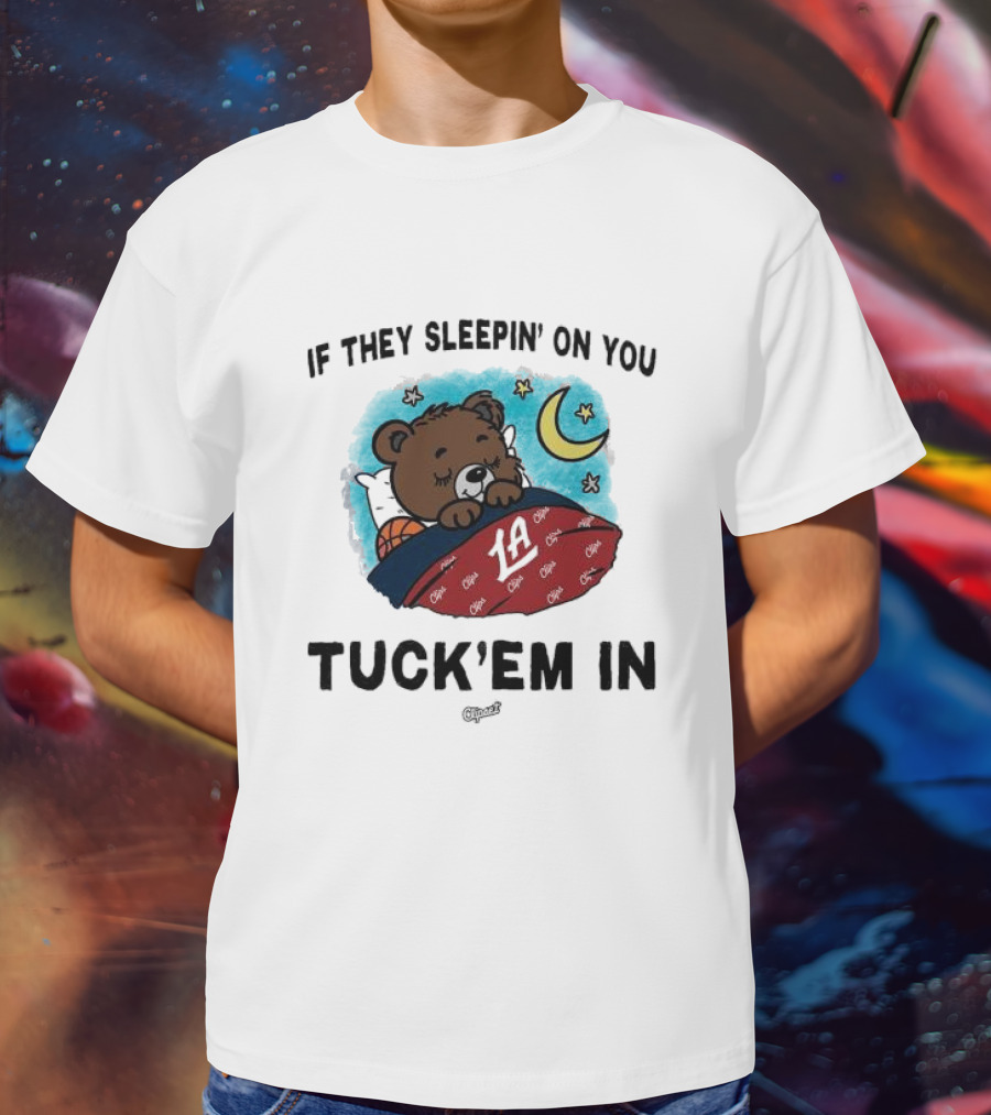 Los Angeles Clippers If They Sleepin’ On You Tuck’em In Bear With Basketball Moon Stars T-Shirt