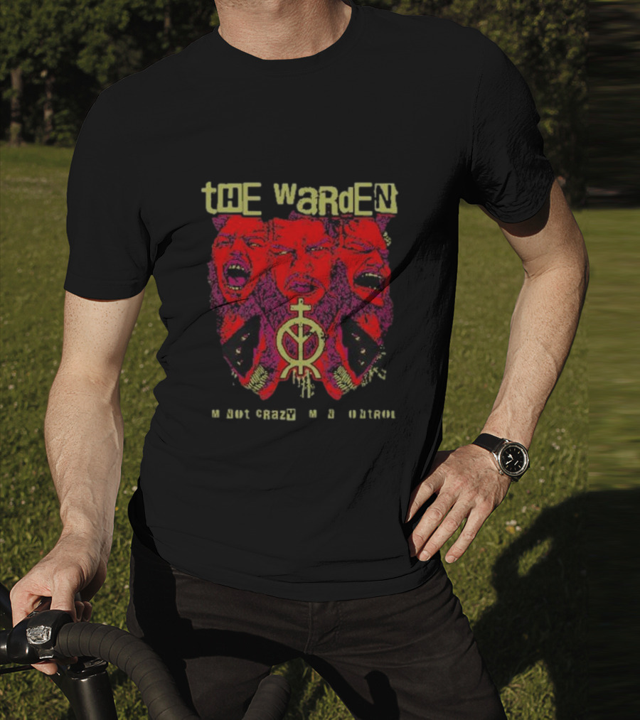 The Warden I'm Not Crazy I'm In Control T-Shirt