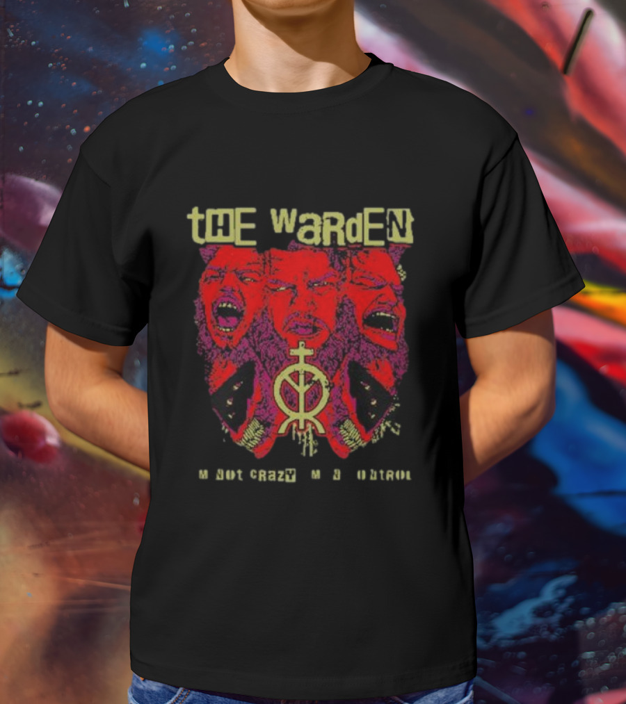 The Warden I'm Not Crazy I'm In Control T-Shirt