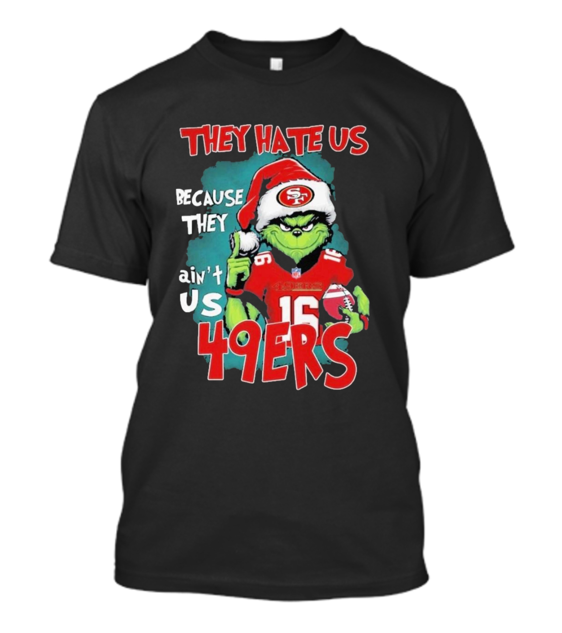 They Hate Us Because They Ain't Us 49ers Grinch Santa Hat Football T-Shirt