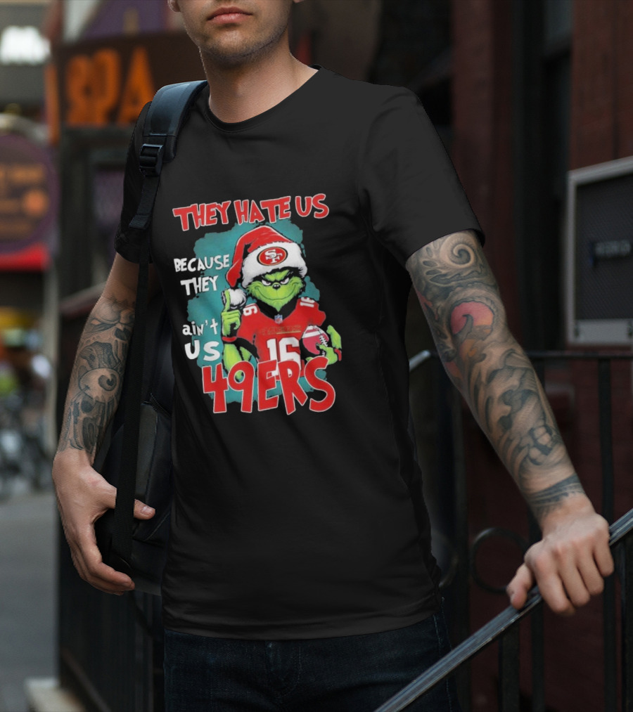They Hate Us Because They Ain't Us 49ers Grinch Santa Hat Football T-Shirt