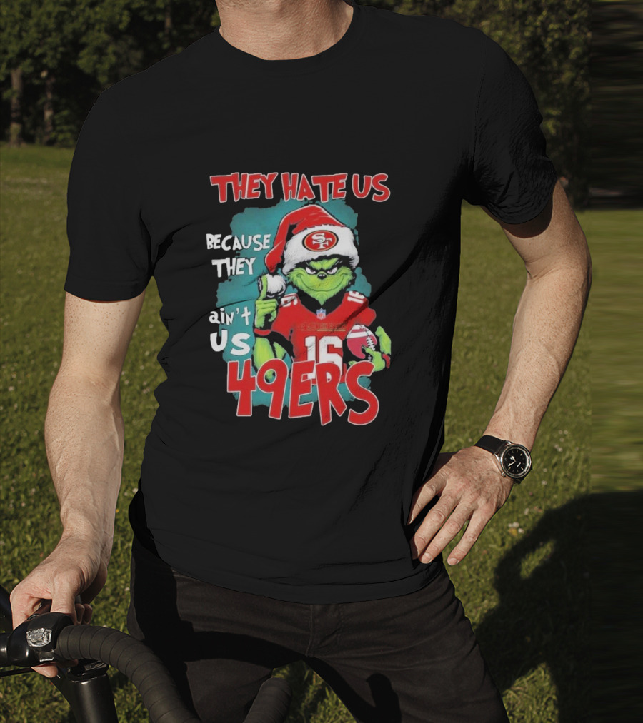 They Hate Us Because They Ain't Us 49ers Grinch Santa Hat Football T-Shirt