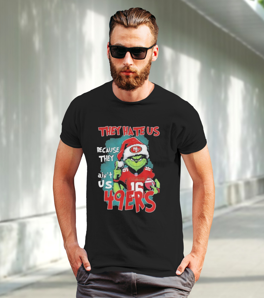 They Hate Us Because They Ain't Us 49ers Grinch Santa Hat Football T-Shirt