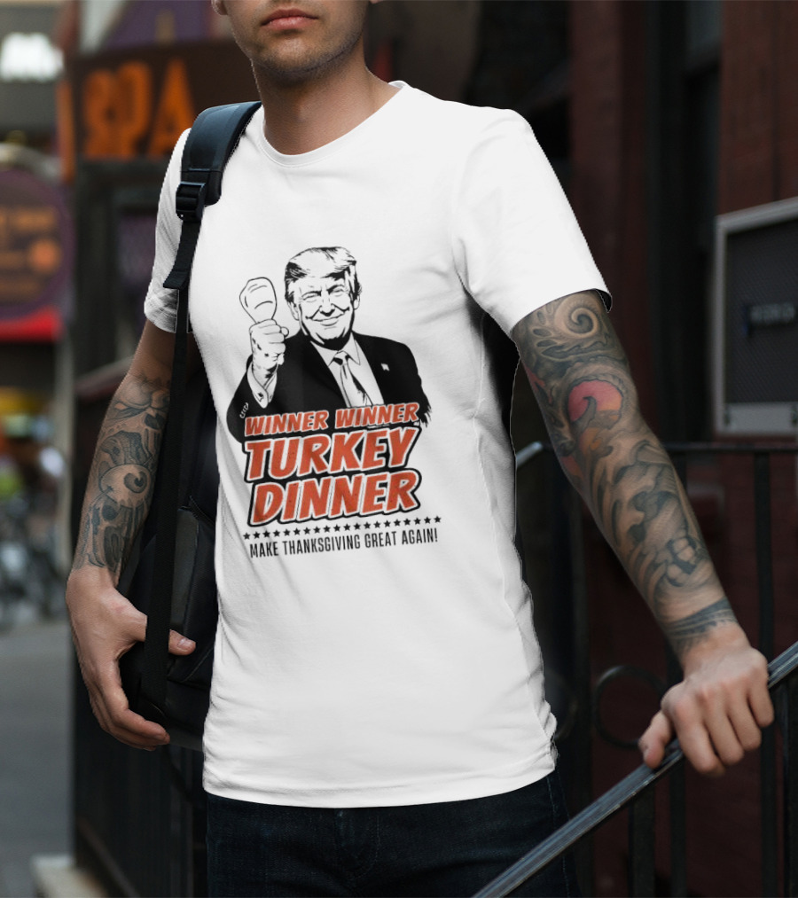 Winner Winner Turkey Dinner Make Thanksgiving Great Again T-Shirt