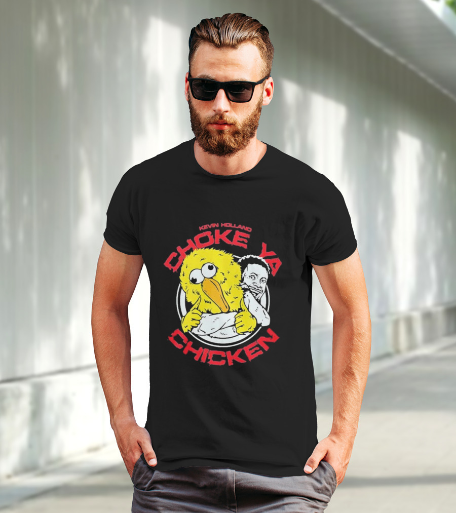 KEVIN HOLLAND CHOKE YA CHICKEN T-Shirt