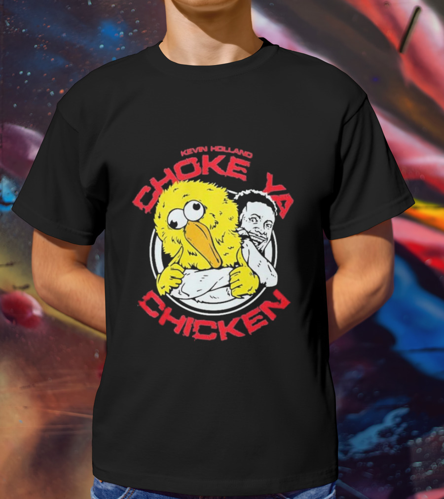 KEVIN HOLLAND CHOKE YA CHICKEN T-Shirt