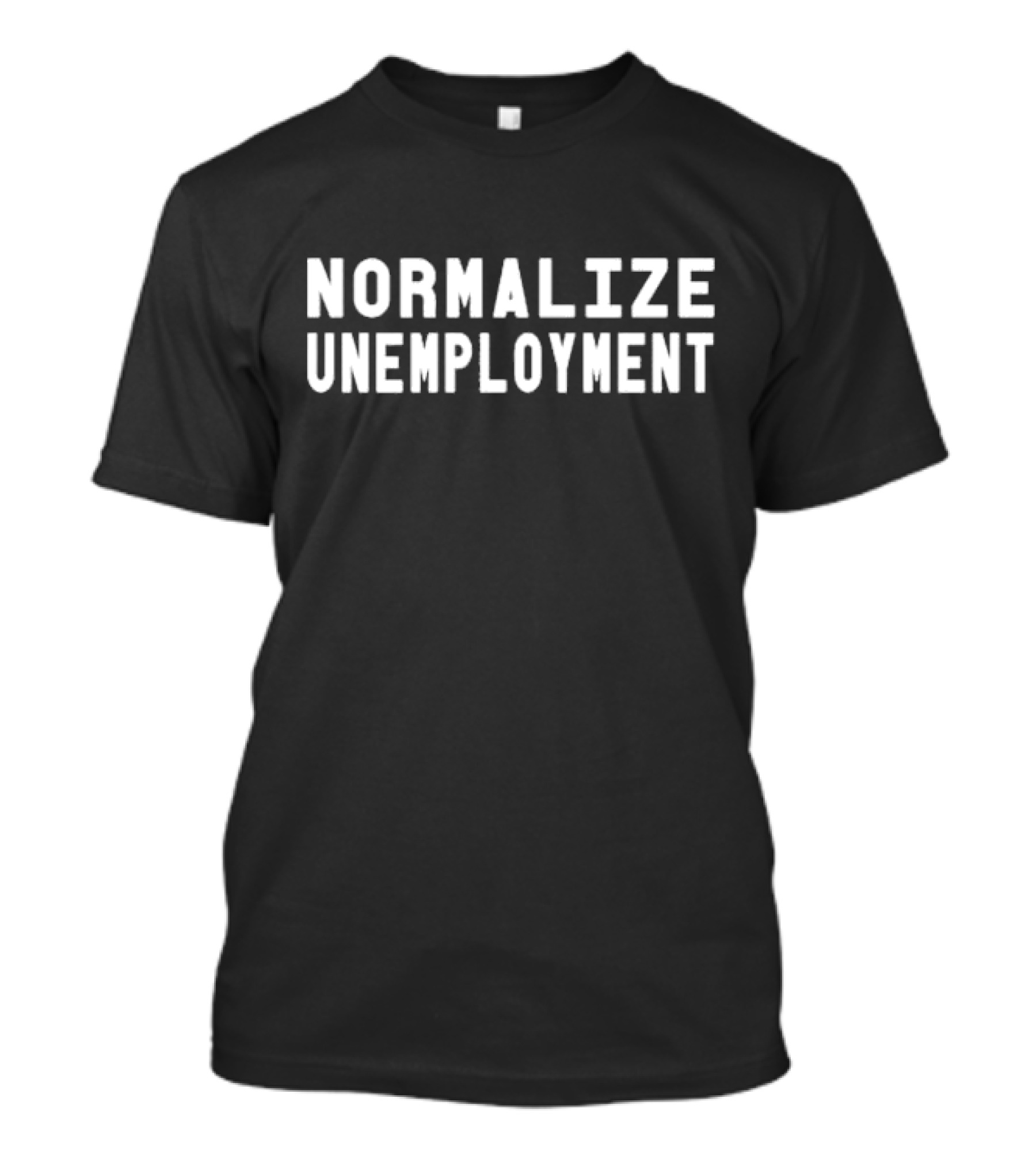 Normalize Unemployment T-Shirt