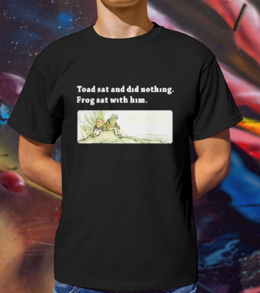 Toad Sat And Did Nothing Frog Sat With Him Children’s Book T-Shirt
