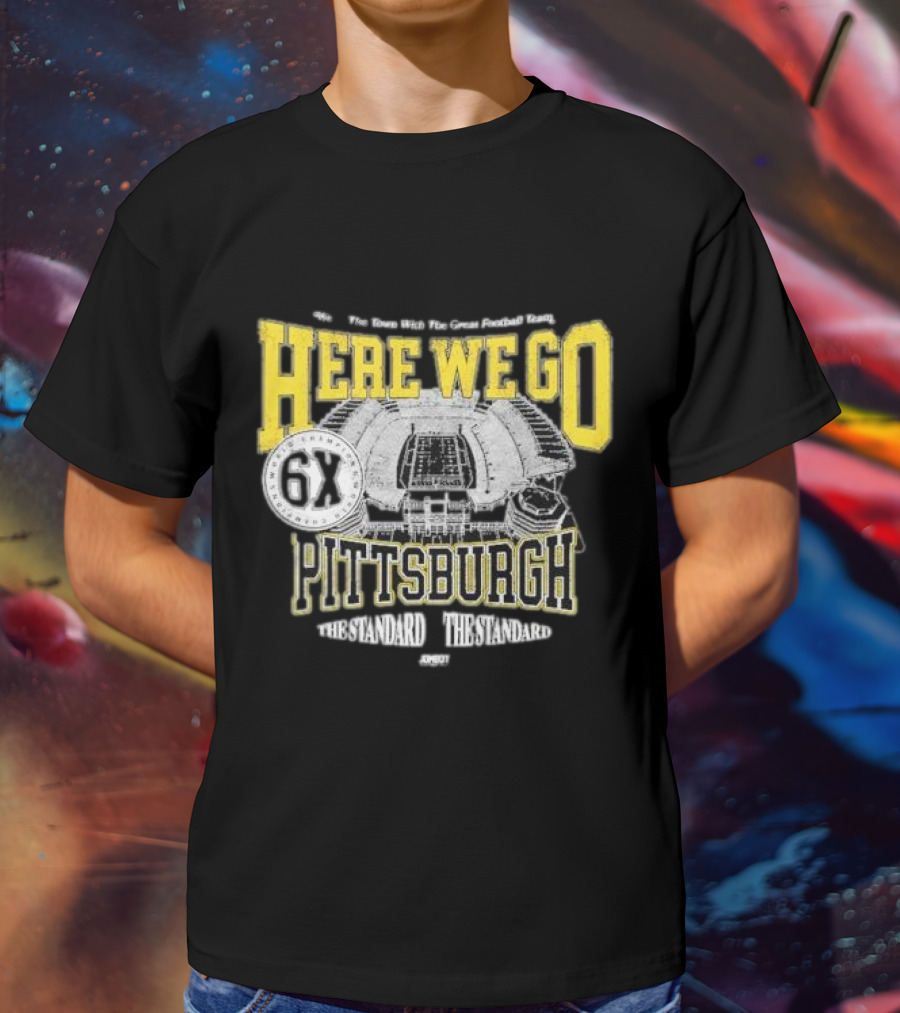 Here We Go Pittsburgh 6X The Standard The Standard Football Team T-Shirt