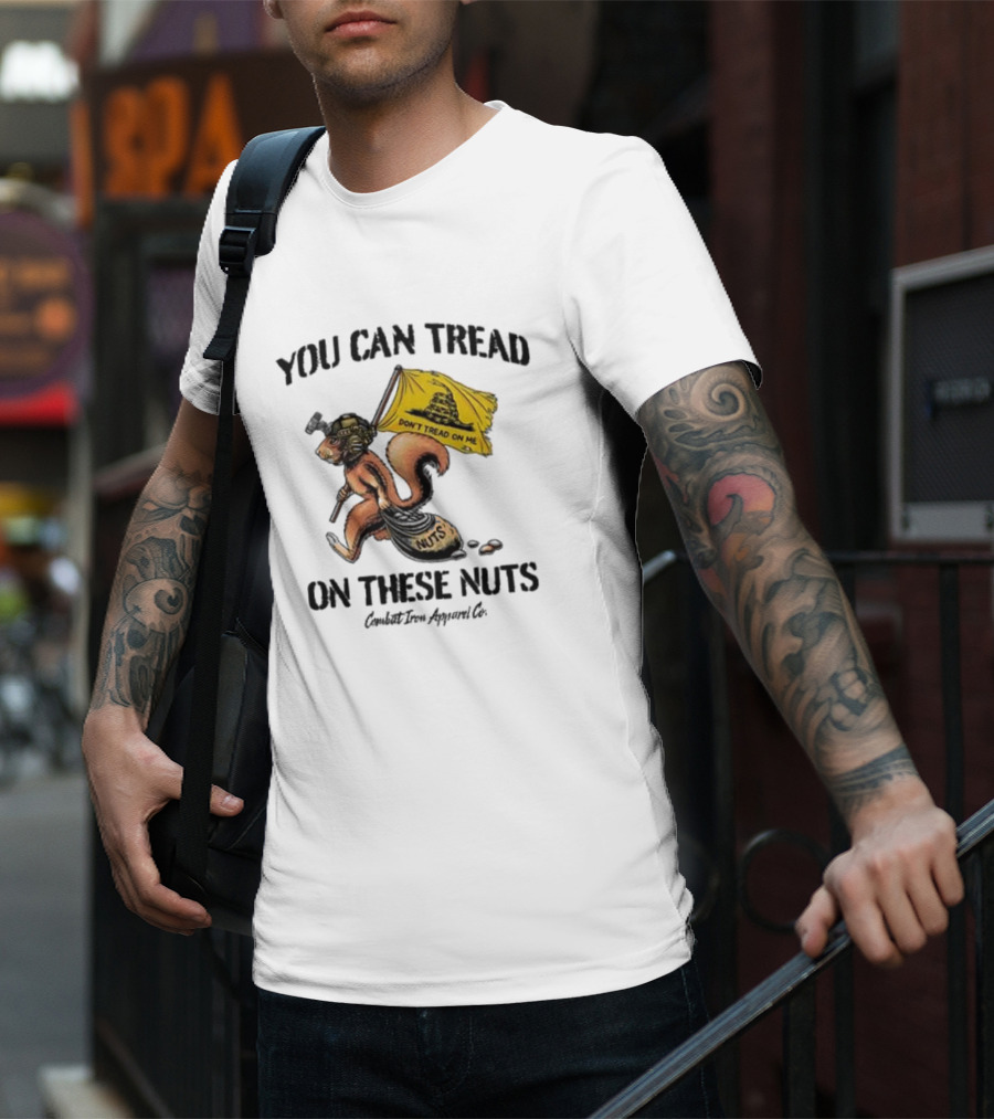 You Can Tread On These Nuts Don't Tread On Me Squirrel Combat Iron Apparel Co T-Shirt