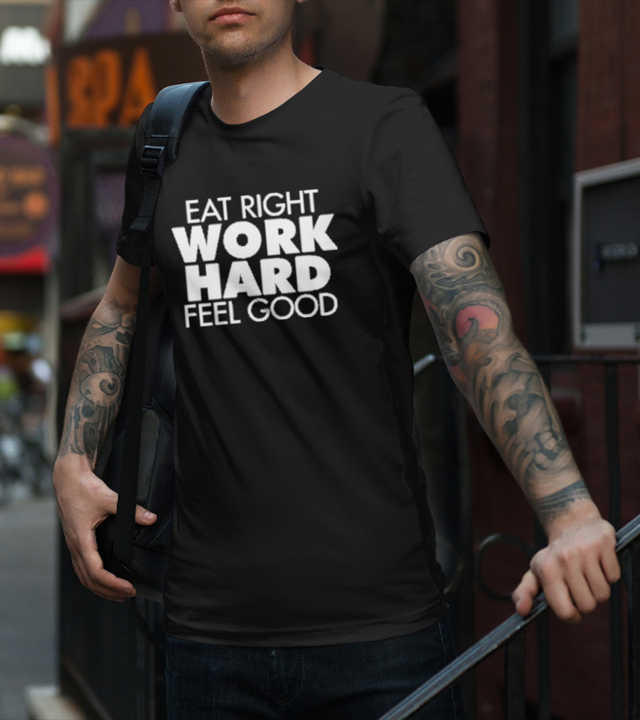 EAT RIGHT WORK HARD FEEL GOOD Motivation T-Shirt