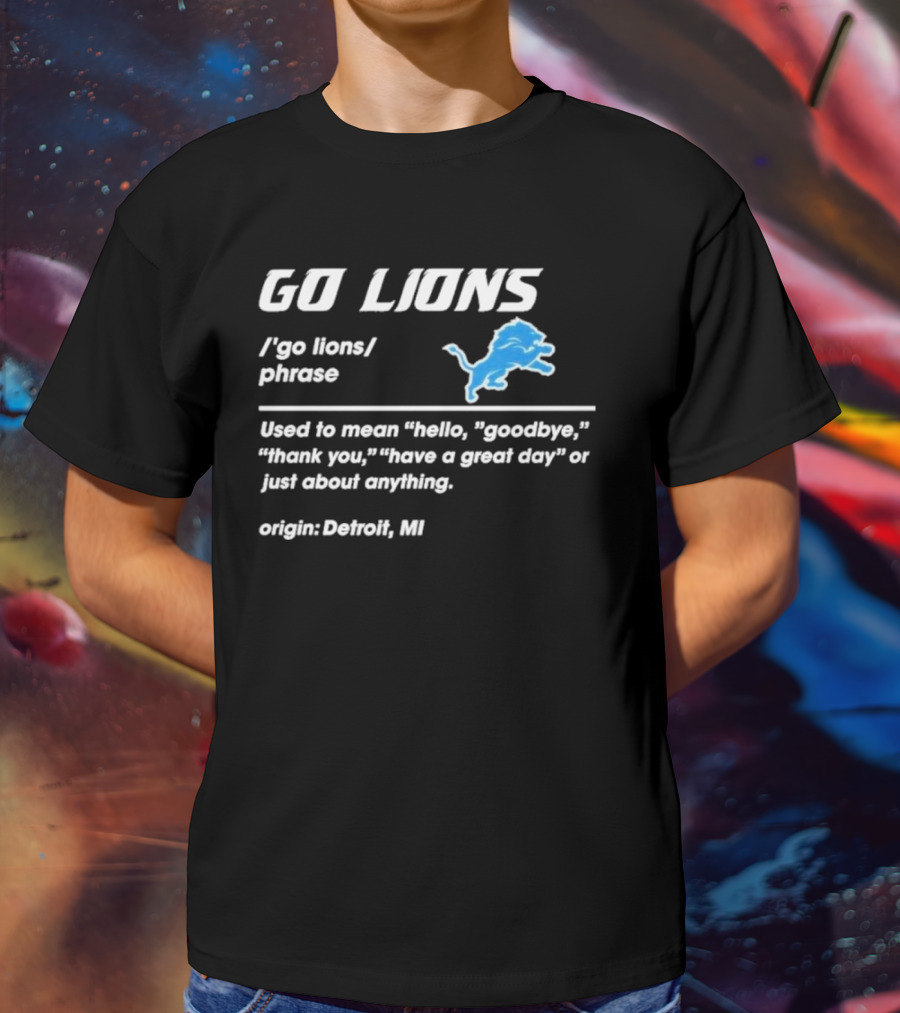 Go Lions Phrase Used For Anything Origin Detroit MI T-Shirt