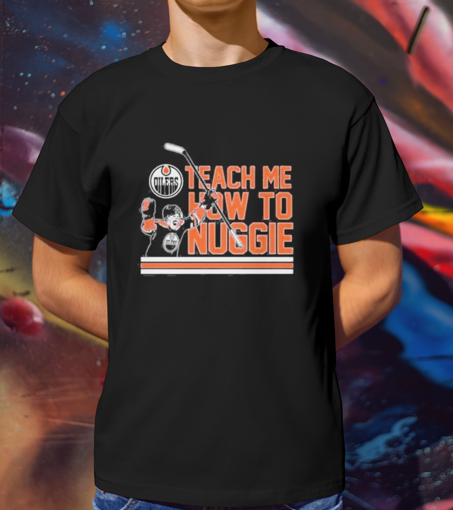 Oilers Teach Me How To Nuggie Hockey T-Shirt