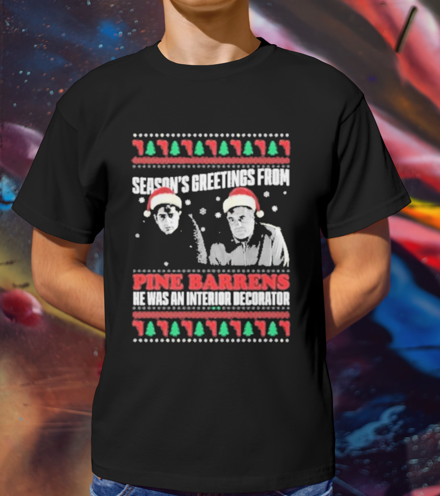 Season’s Greetings From Pine Barrens He Was An Interior Decorator Christmas Santa Hats Snowflakes T-Shirt