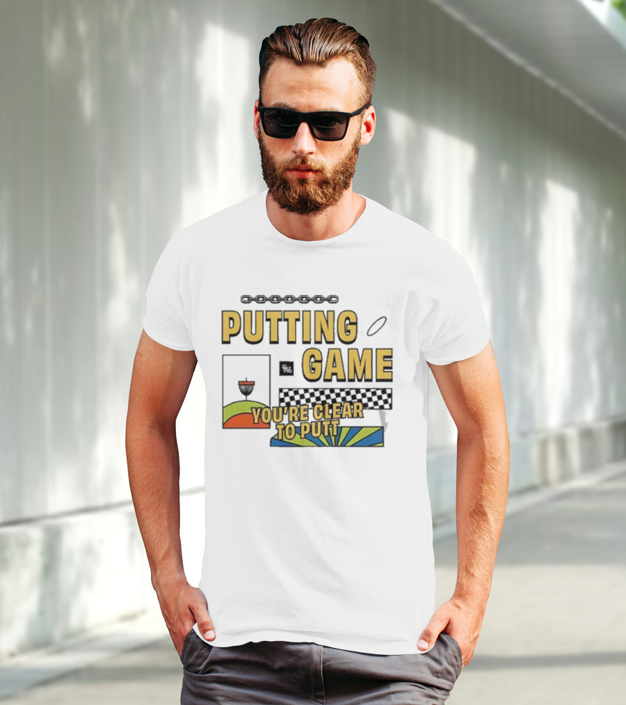 PUTTING GAME YOU'RE CLEAR TO PUTT DISC GOLF T-Shirt