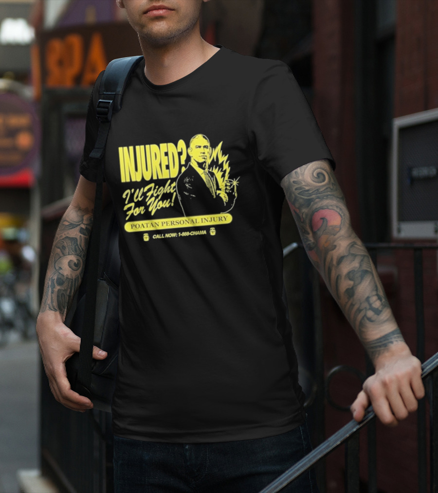 INJURED? I'll Fight For You Poatan Personal Injury Call Now 1-888-CHAMA T-Shirt