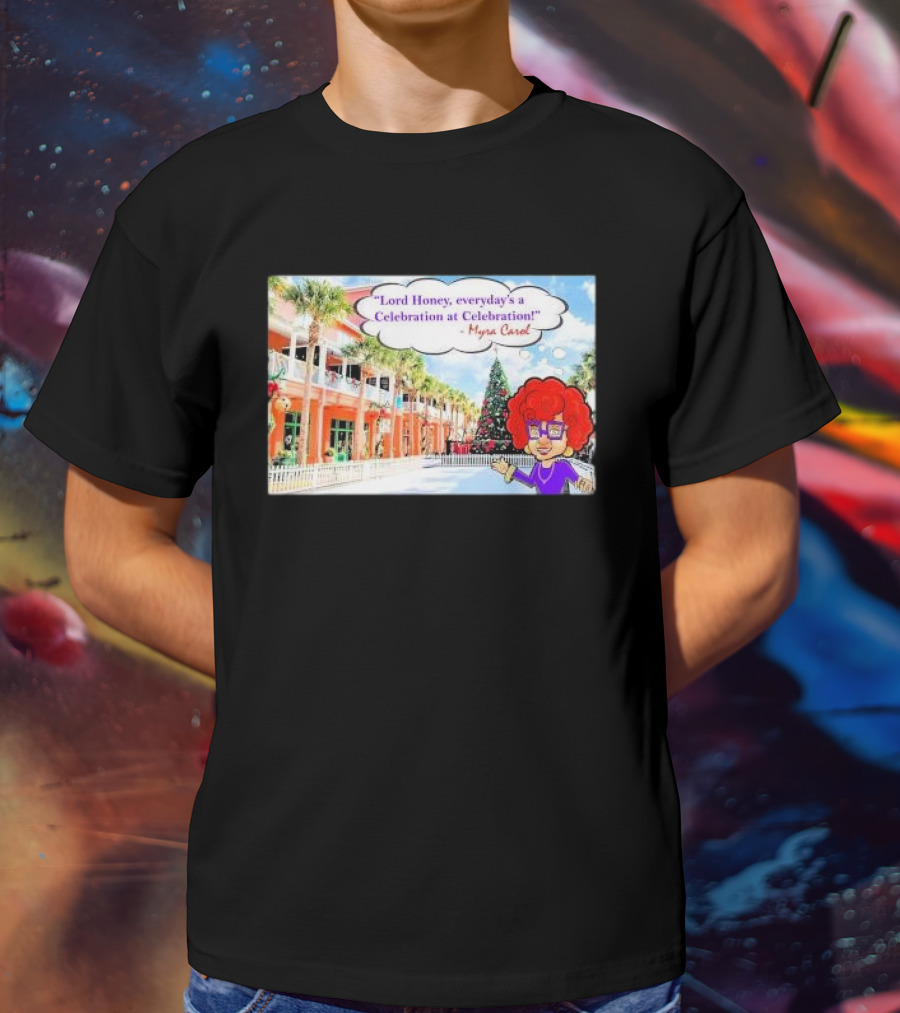 Lord Honey Everyday’s A Celebration At Celebration Myra Carol Christmas Scene T-Shirt