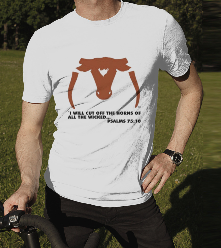 Texas Longhorns I Will Cut Off The Horns Of All The Wicked Psalms 75:10 T-Shirt