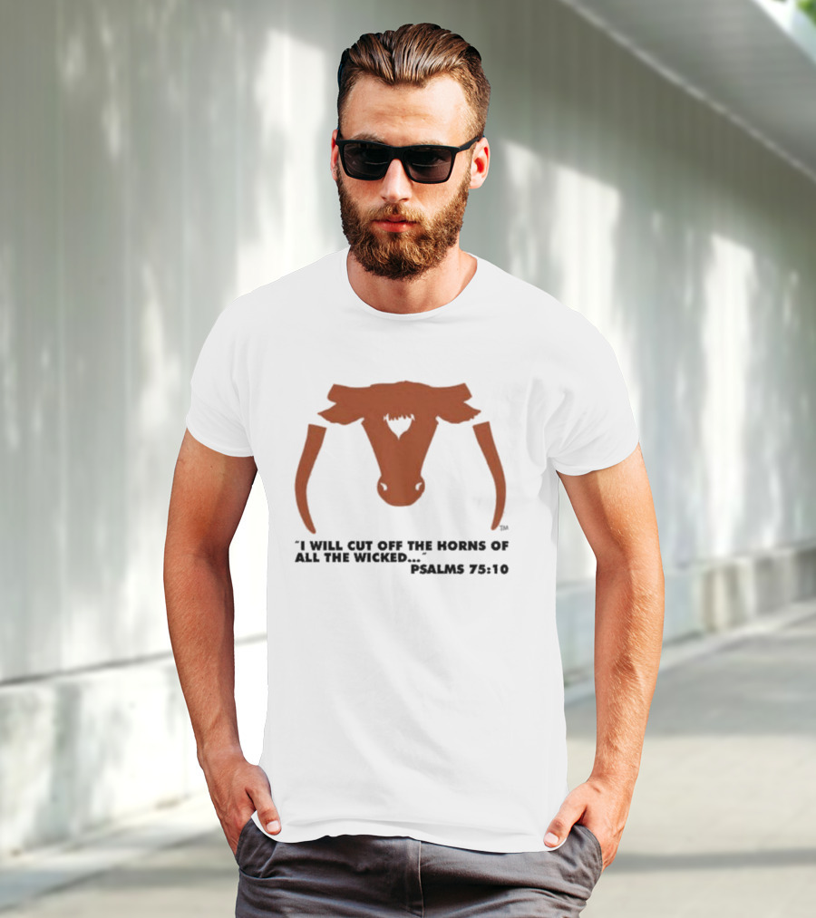 Texas Longhorns I Will Cut Off The Horns Of All The Wicked Psalms 75:10 T-Shirt