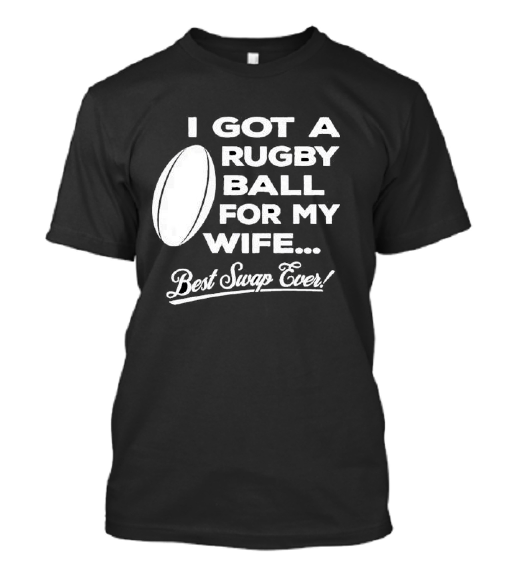 I Got A Rugby Ball For My Wife Best Swap Ever T-Shirt