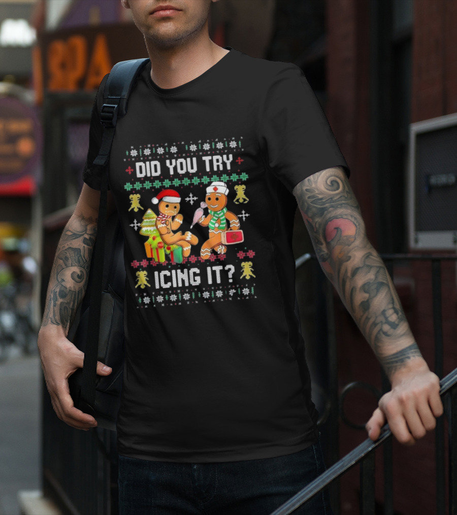 Did You Try Icing It Gingerbread Nurse Squad Ugly Christmas T-Shirt