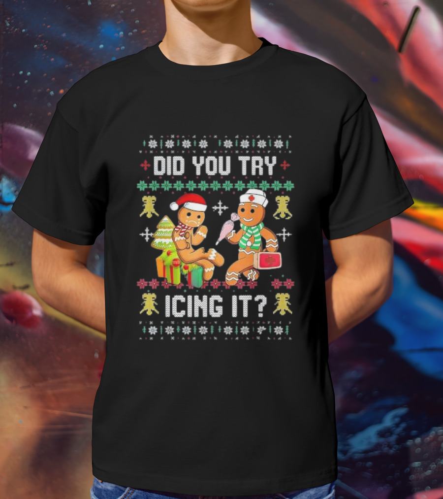 Did You Try Icing It Gingerbread Nurse Squad Ugly Christmas T-Shirt
