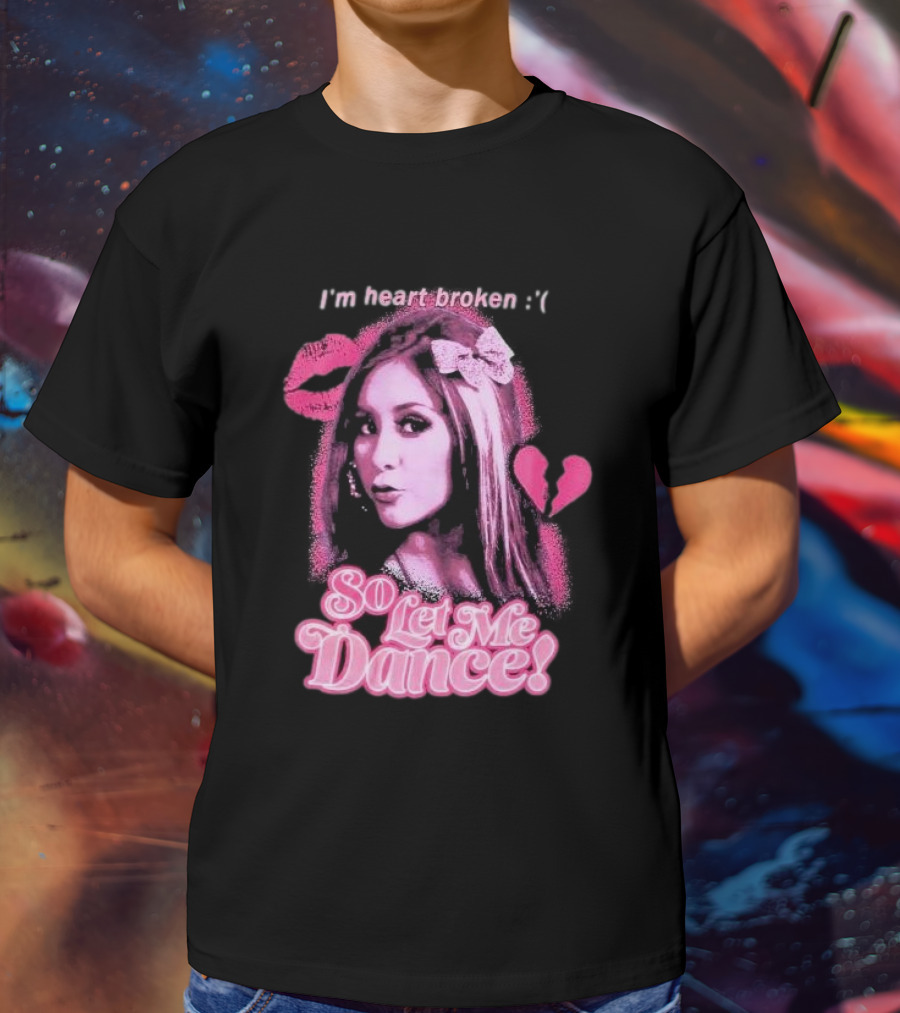 Jersey Shore Snooki I'm Heart Broken So Let Me Dance T-Shirt