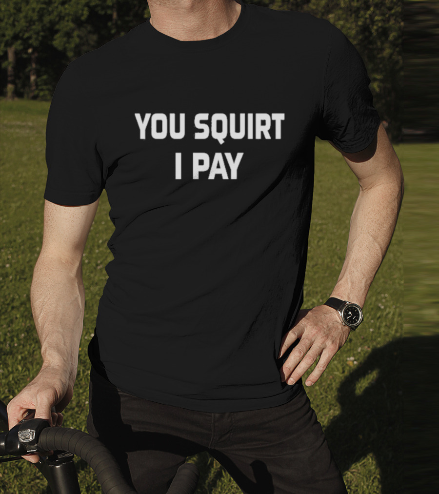 Mr Diggy Aka Slowdog You Squirt I Pay T-Shirt