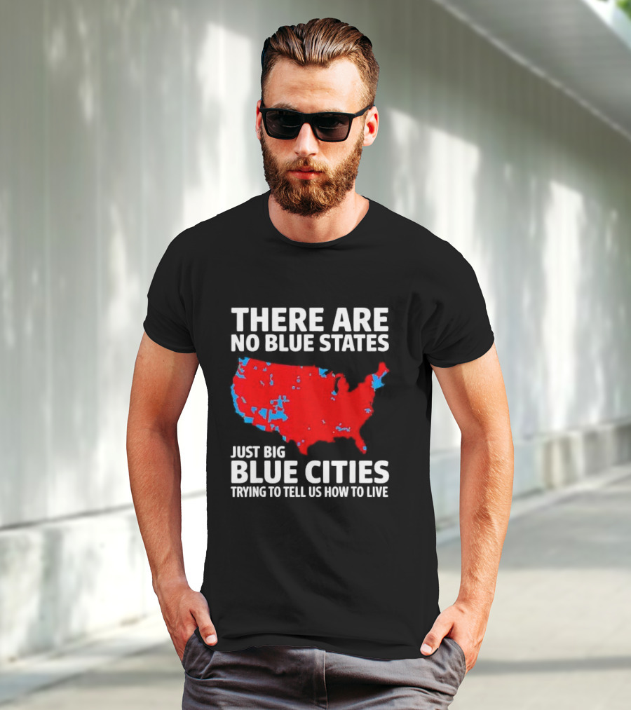 There Are No Blue States Just Big Blue Cities Trying To Tell Us How To Live Map T-Shirt