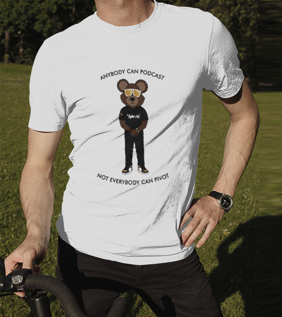 Anybody Can Podcast Not Everybody Can Pivot Bear With Sunglasses And Pivot T-Shirt