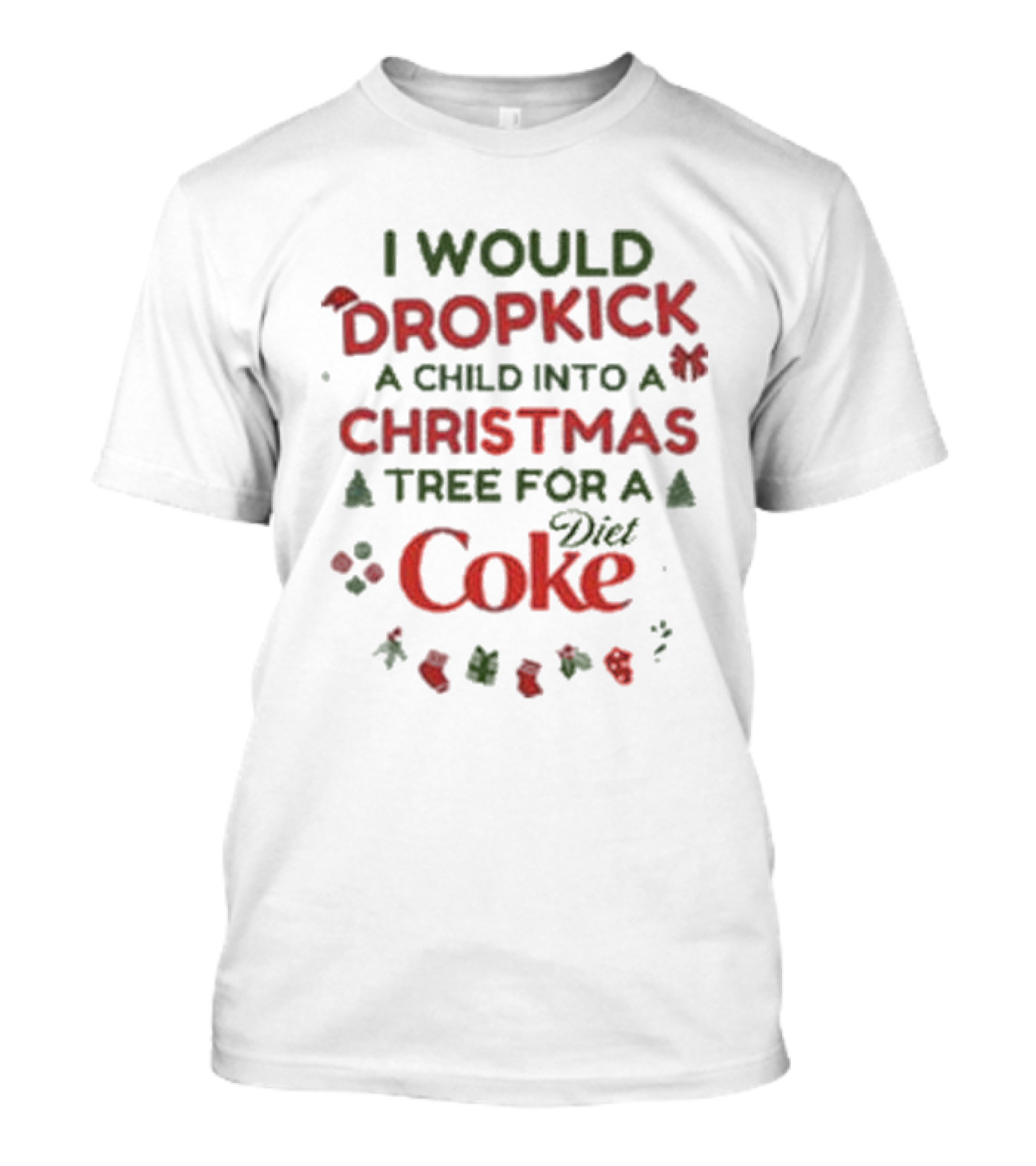 I Would Dropkick A Child Into A Christmas Tree For A Diet Coke T-Shirt