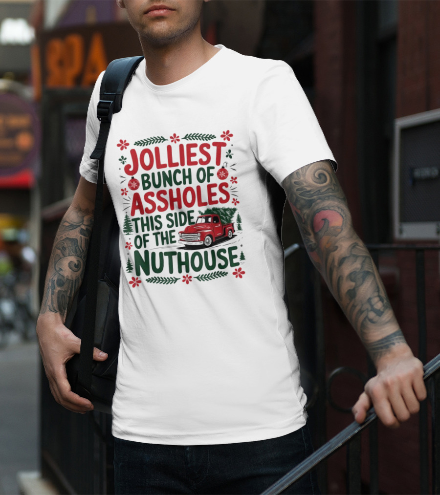 Jolliest Bunch Of Assholes This Side Of The Nuthouse Christmas Truck Sweater T-Shirt