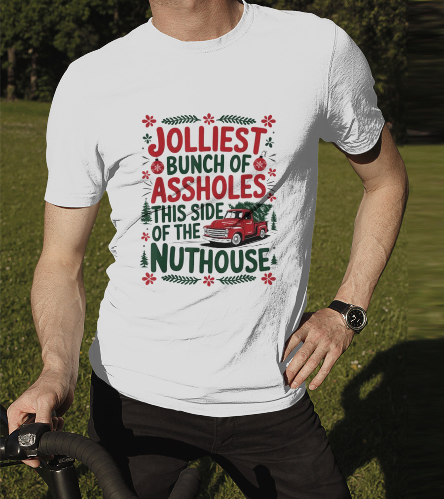 Jolliest Bunch Of Assholes This Side Of The Nuthouse Christmas Truck Sweater T-Shirt