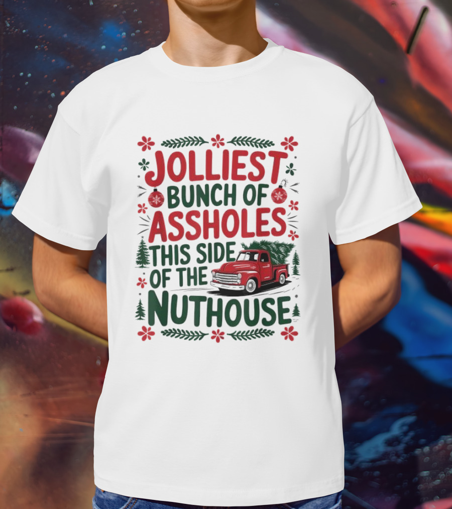 Jolliest Bunch Of Assholes This Side Of The Nuthouse Christmas Truck Sweater T-Shirt