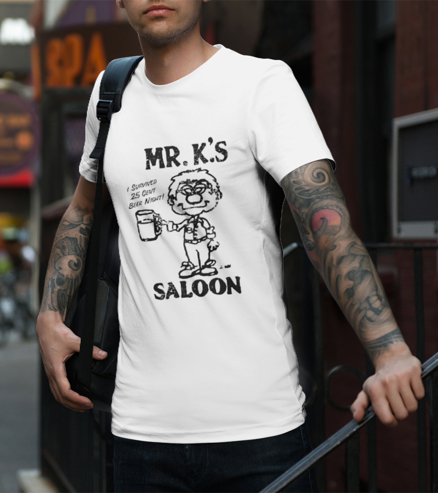 MR. K'S SALOON I SURVIVED 25 CENT BEER NIGHT T-Shirt