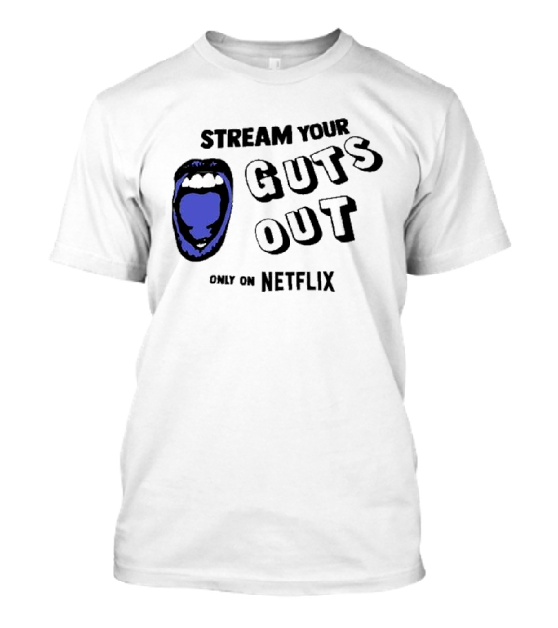 Stream Your Guts Out Only On Netflix Mouth T-Shirt
