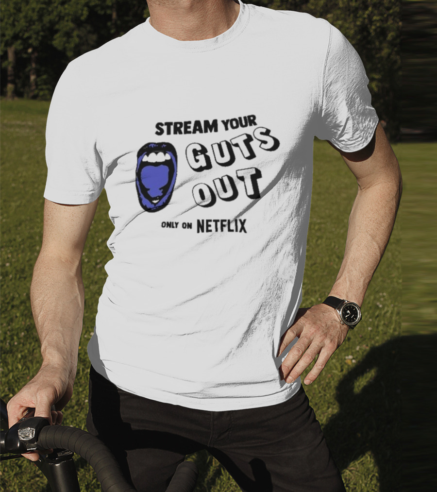 Stream Your Guts Out Only On Netflix Mouth T-Shirt