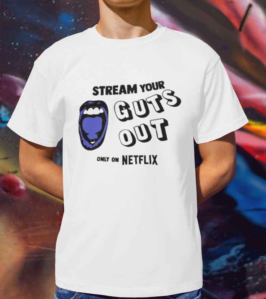 Stream Your Guts Out Only On Netflix Mouth T-Shirt