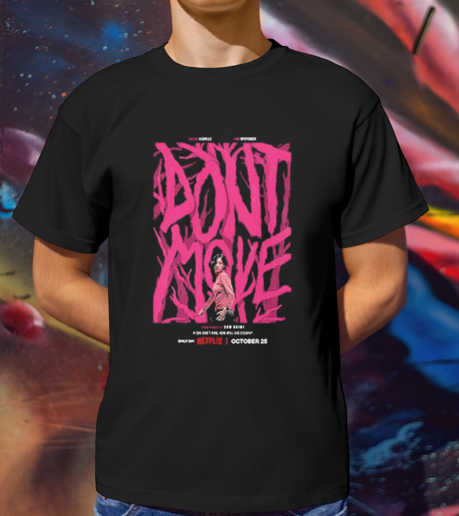 Don't Move New Series Only On Netflix October 25 T-Shirt