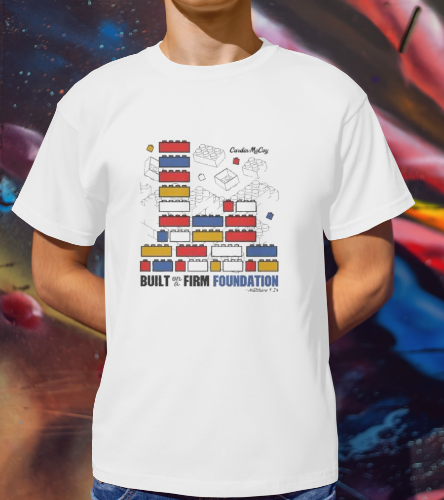 Built On A Firm Foundation Matthew 7 24 Cardin McCoy Lego Blocks T-Shirt