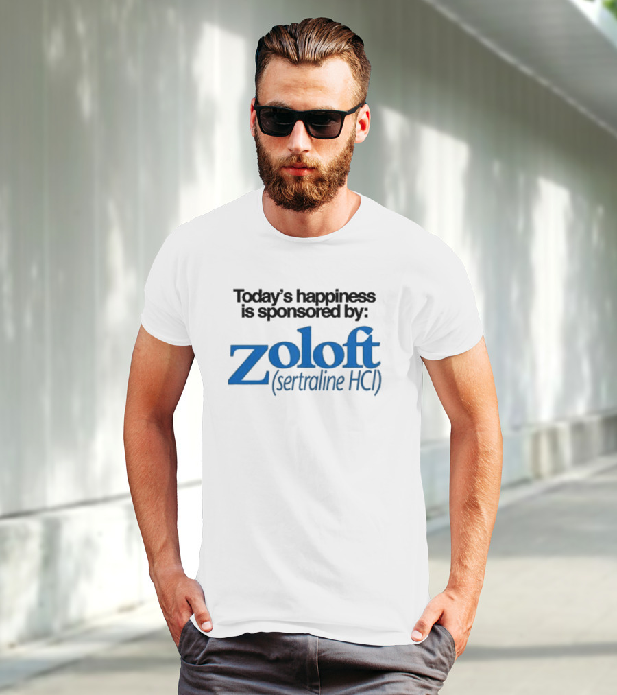 Today’s Happiness Is Sponsored By Zoloft Sertraline HCL Iconic Phrase T-Shirt